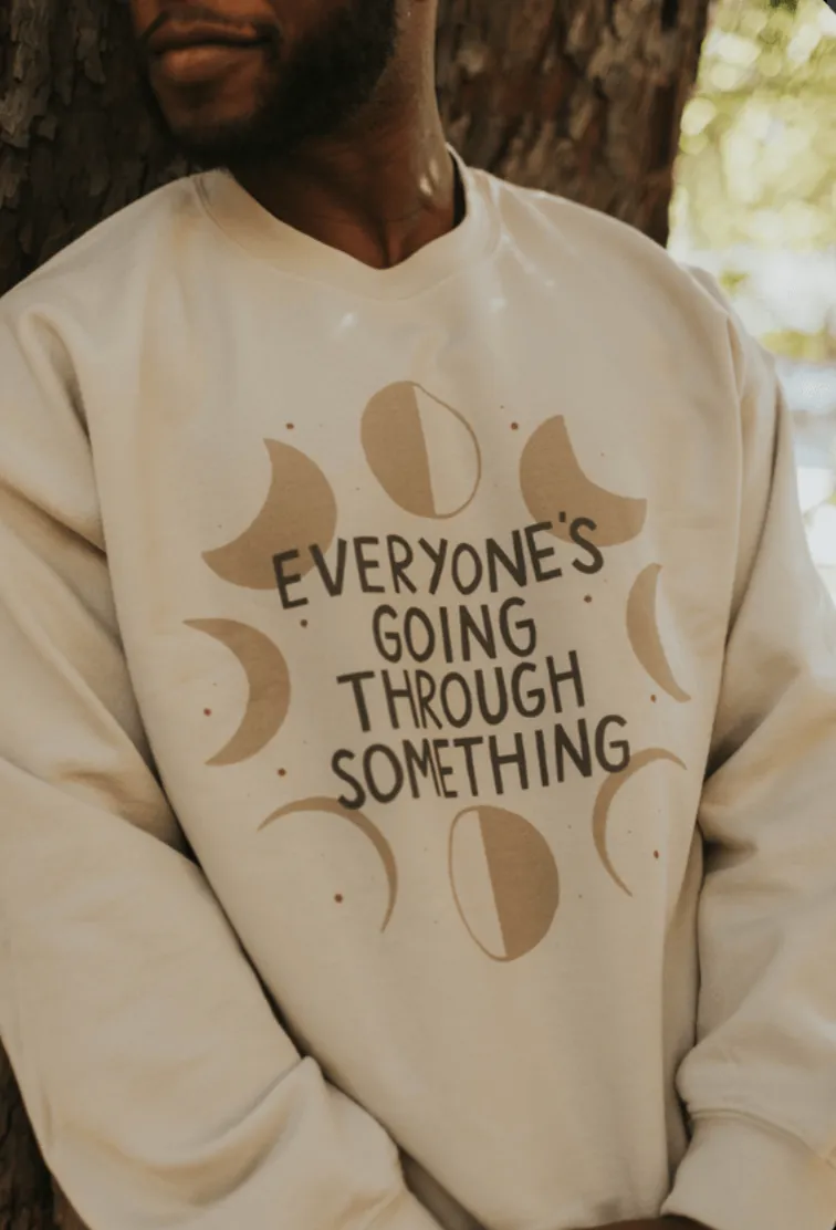 Everyone's Going Through Something (Moon Phases) - Sweatshirt