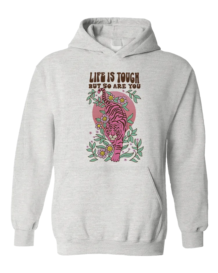 Life Is Tough But So Are You (Tiger) - Hoodie